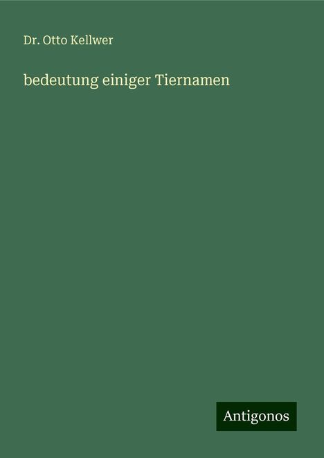 Otto Kellwer: bedeutung einiger Tiernamen, Buch