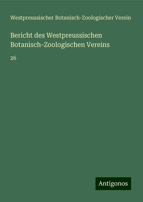 Westpreussischer Botanisch-Zoologischer Verein: Bericht des Westpreussischen Botanisch-Zoologischen Vereins, Buch