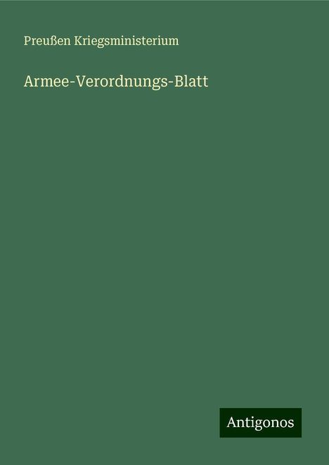 Preußen Kriegsministerium: Armee-Verordnungs-Blatt, Buch