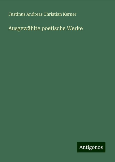 Justinus Andreas Christian Kerner: Ausgewählte poetische Werke, Buch