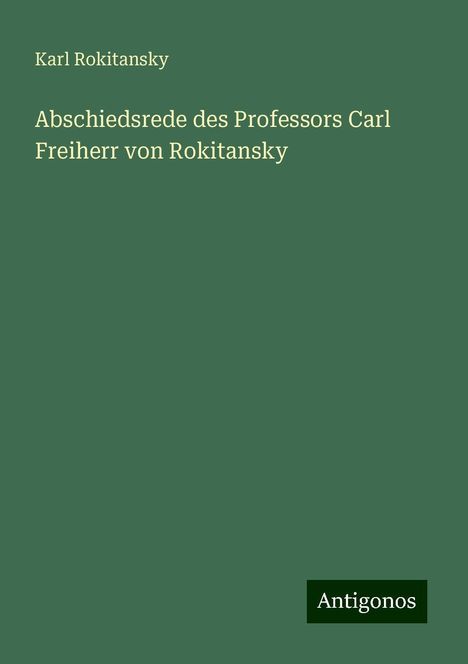 Karl Rokitansky: Abschiedsrede des Professors Carl Freiherr von Rokitansky, Buch