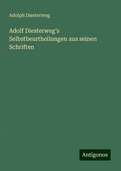 Adolph Diesterweg: Adolf Diesterweg's Selbstbeurtheilungen aus seinen Schriften, Buch