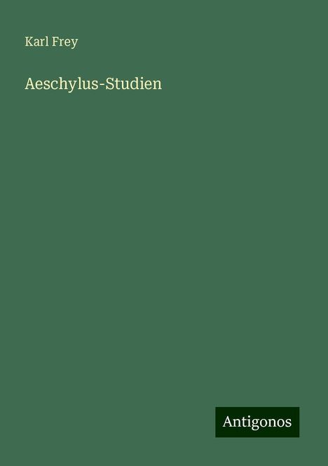 Karl Frey: Aeschylus-Studien, Buch