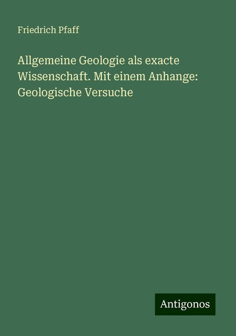 Friedrich Pfaff: Allgemeine Geologie als exacte Wissenschaft. Mit einem Anhange: Geologische Versuche, Buch