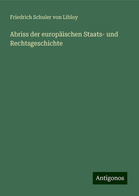 Friedrich Schuler Von Libloy: Abriss der europäischen Staats- und Rechtsgeschichte, Buch