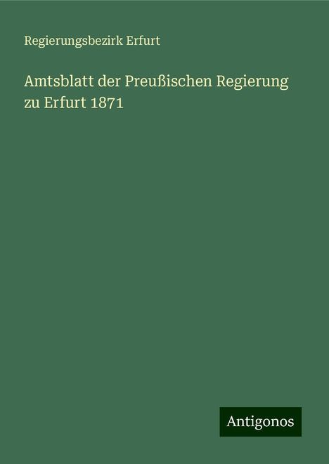 Regierungsbezirk Erfurt: Amtsblatt der Preußischen Regierung zu Erfurt 1871, Buch