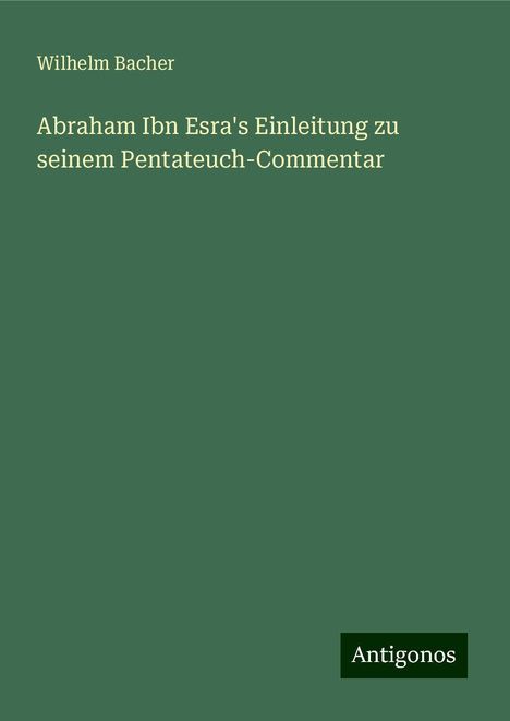 Wilhelm Bacher: Abraham Ibn Esra's Einleitung zu seinem Pentateuch-Commentar, Buch