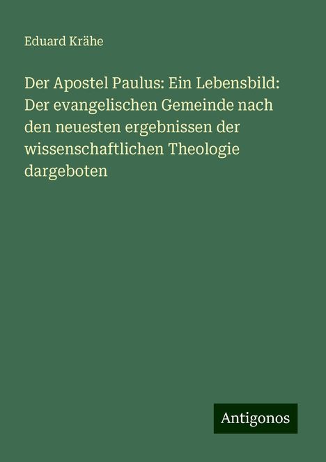 Eduard Krähe: Der Apostel Paulus: Ein Lebensbild: Der evangelischen Gemeinde nach den neuesten ergebnissen der wissenschaftlichen Theologie dargeboten, Buch