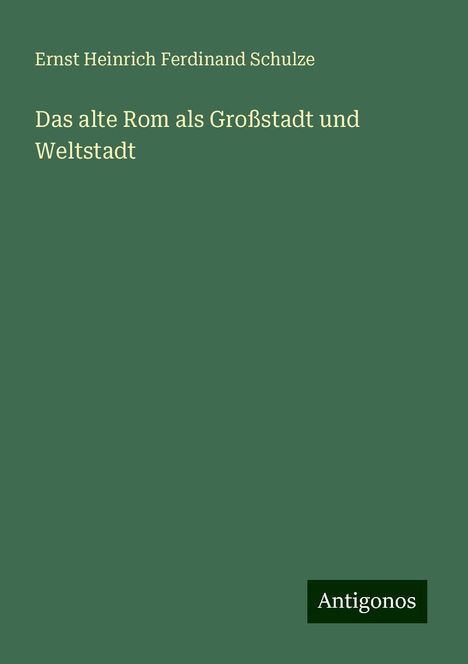 Ernst Heinrich Ferdinand Schulze: Das alte Rom als Großstadt und Weltstadt, Buch