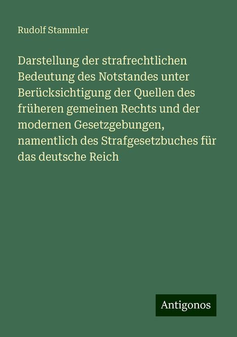 Rudolf Stammler: Darstellung der strafrechtlichen Bedeutung des Notstandes unter Berücksichtigung der Quellen des früheren gemeinen Rechts und der modernen Gesetzgebungen, namentlich des Strafgesetzbuches für das deutsche Reich, Buch