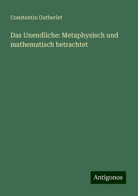 Constantin Gutberlet: Das Unendliche: Metaphysisch und mathematisch betrachtet, Buch