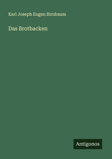 Karl Joseph Eugen Birnbaum: Das Brotbacken, Buch