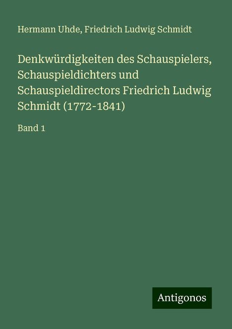 Hermann Uhde: Denkwürdigkeiten des Schauspielers, Schauspieldichters und Schauspieldirectors Friedrich Ludwig Schmidt (1772-1841), Buch