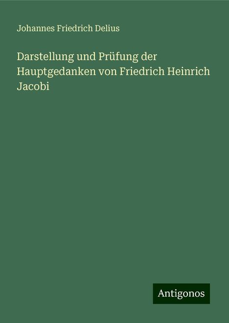 Johannes Friedrich Delius: Darstellung und Prüfung der Hauptgedanken von Friedrich Heinrich Jacobi, Buch