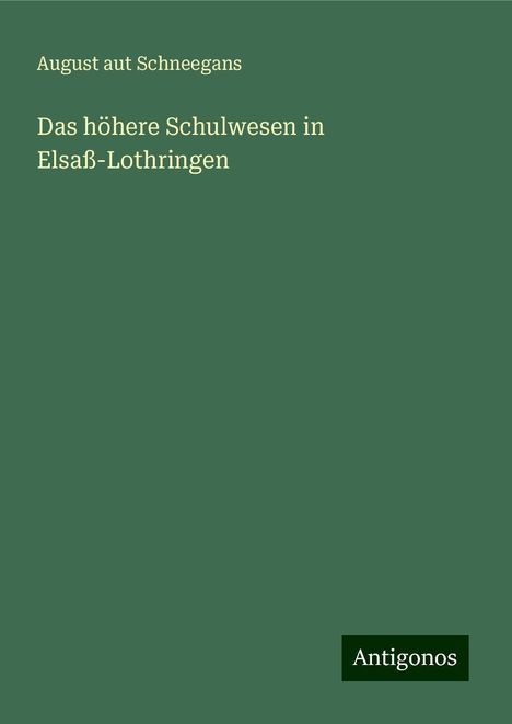 August aut Schneegans: Das höhere Schulwesen in Elsaß-Lothringen, Buch