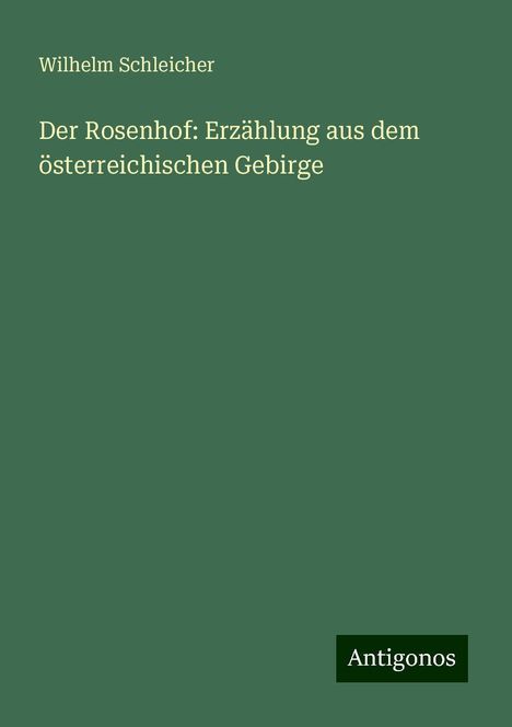 Wilhelm Schleicher: Der Rosenhof: Erzählung aus dem österreichischen Gebirge, Buch