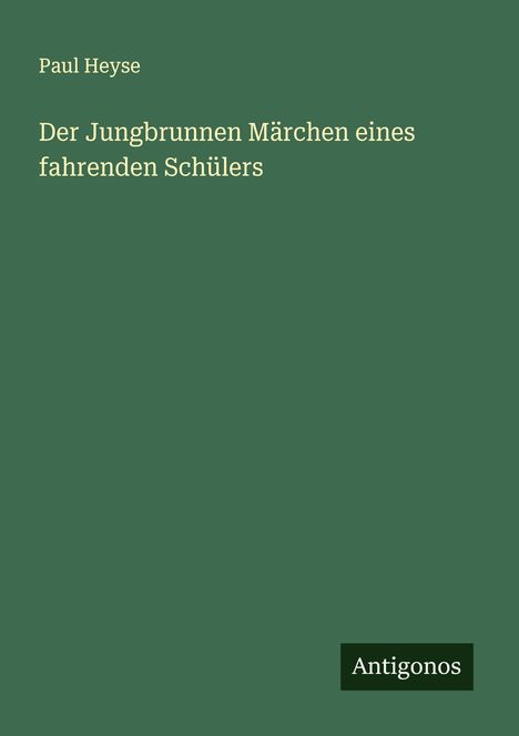 Paul Heyse: Der Jungbrunnen Märchen eines fahrenden Schülers, Buch