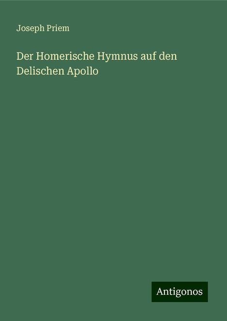 Joseph Priem: Der Homerische Hymnus auf den Delischen Apollo, Buch