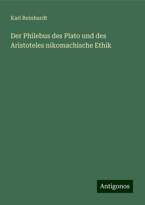 Karl Reinhardt: Der Philebus des Plato und des Aristoteles nikomachische Ethik, Buch