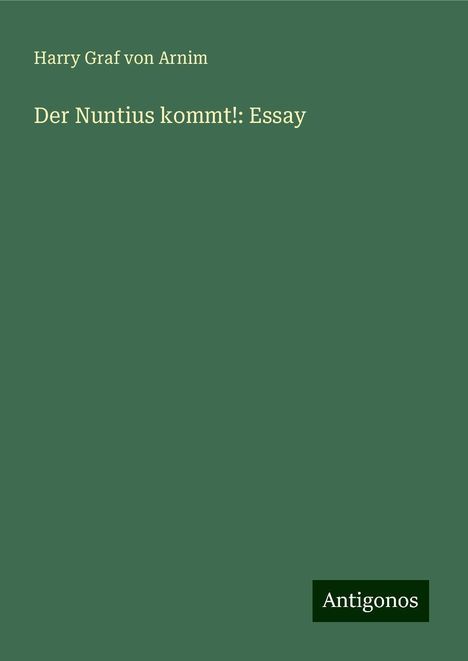 Harry Graf von Arnim: Der Nuntius kommt!: Essay, Buch