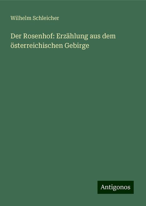 Wilhelm Schleicher: Der Rosenhof: Erzählung aus dem österreichischen Gebirge, Buch