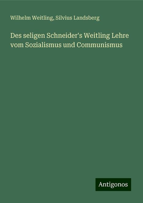 Wilhelm Weitling: Des seligen Schneider's Weitling Lehre vom Sozialismus und Communismus, Buch