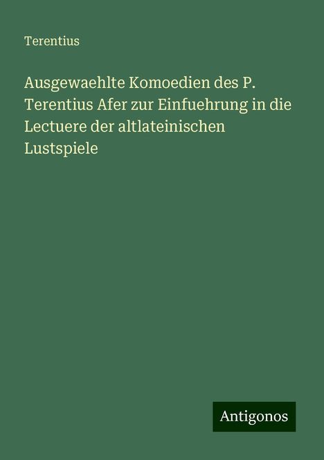 Terentius: Ausgewaehlte Komoedien des P. Terentius Afer zur Einfuehrung in die Lectuere der altlateinischen Lustspiele, Buch