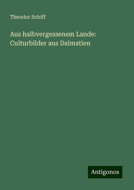 Theodor Schiff: Aus halbvergessenem Lande: Culturbilder aus Dalmatien, Buch