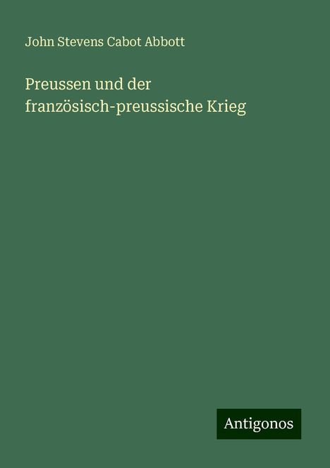 John Stevens Cabot Abbott: Preussen und der französisch-preussische Krieg, Buch