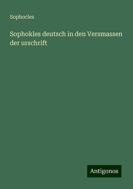 Sophocles: Sophokles deutsch in den Versmassen der urschrift, Buch