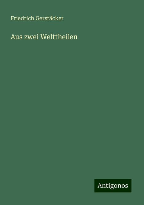 Friedrich Gerstäcker: Aus zwei Welttheilen, Buch