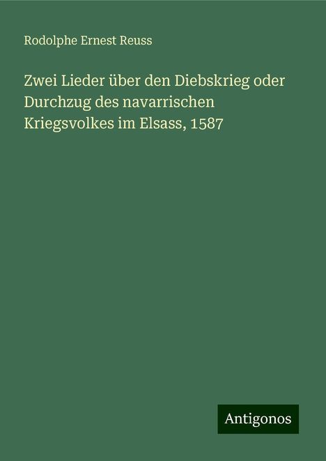 Rodolphe Ernest Reuss: Zwei Lieder über den Diebskrieg oder Durchzug des navarrischen Kriegsvolkes im Elsass, 1587, Buch