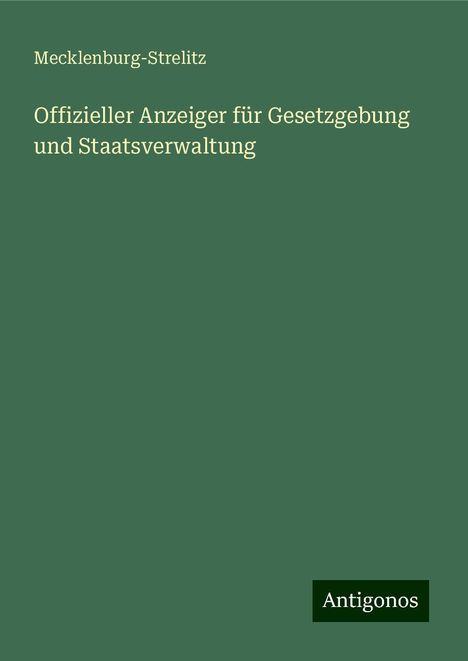 Mecklenburg-Strelitz: Offizieller Anzeiger für Gesetzgebung und Staatsverwaltung, Buch