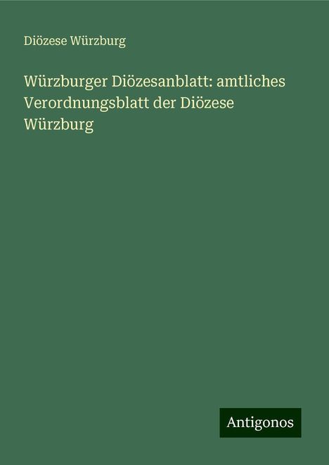 Diözese Würzburg: Würzburger Diözesanblatt: amtliches Verordnungsblatt der Diözese Würzburg, Buch