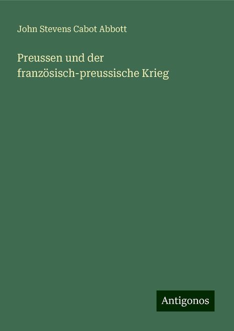 John Stevens Cabot Abbott: Preussen und der französisch-preussische Krieg, Buch