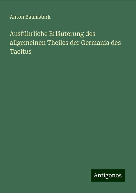 Anton Baumstark: Ausführliche Erläuterung des allgemeinen Theiles der Germania des Tacitus, Buch