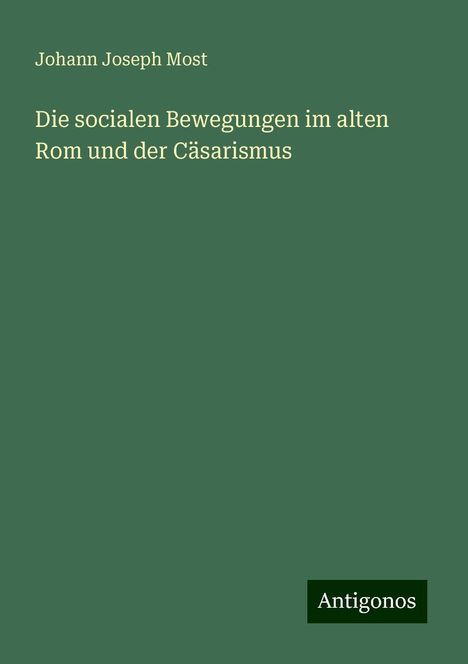 Johann Joseph Most: Die socialen Bewegungen im alten Rom und der Cäsarismus, Buch