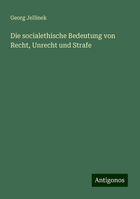 Georg Jellinek: Die socialethische Bedeutung von Recht, Unrecht und Strafe, Buch