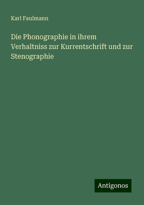 Karl Faulmann: Die Phonographie in ihrem Verhaltniss zur Kurrentschrift und zur Stenographie, Buch