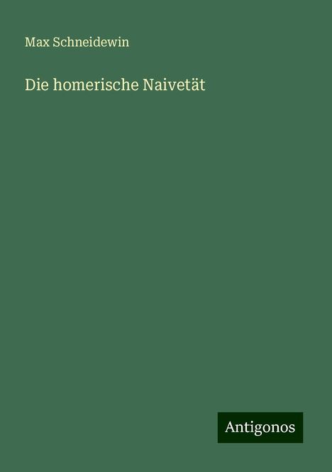 Max Schneidewin: Die homerische Naivetät, Buch