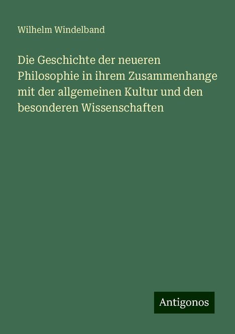 Wilhelm Windelband: Die Geschichte der neueren Philosophie in ihrem Zusammenhange mit der allgemeinen Kultur und den besonderen Wissenschaften, Buch