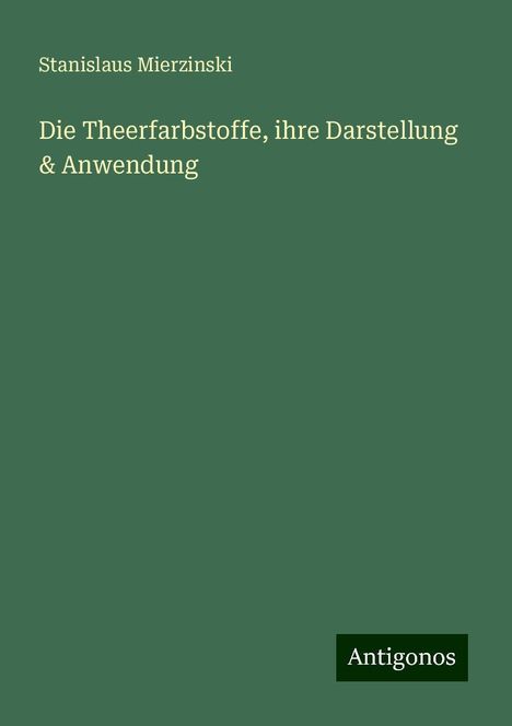 Stanislaus Mierzinski: Die Theerfarbstoffe, ihre Darstellung &amp; Anwendung, Buch