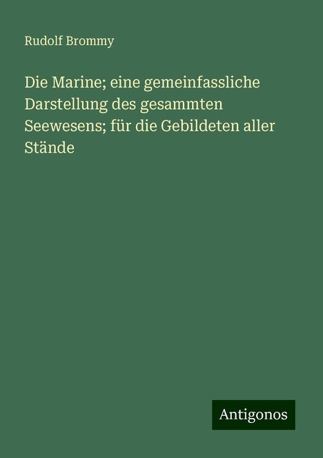 Rudolf Brommy: Die Marine; eine gemeinfassliche Darstellung des gesammten Seewesens; für die Gebildeten aller Stände, Buch