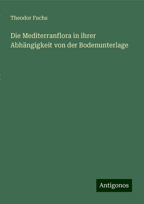 Theodor Fuchs: Die Mediterranflora in ihrer Abhängigkeit von der Bodenunterlage, Buch