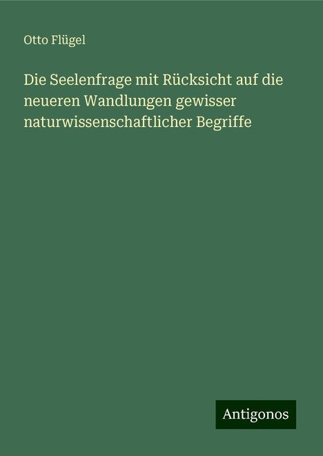 Otto Flügel: Die Seelenfrage mit Rücksicht auf die neueren Wandlungen gewisser naturwissenschaftlicher Begriffe, Buch