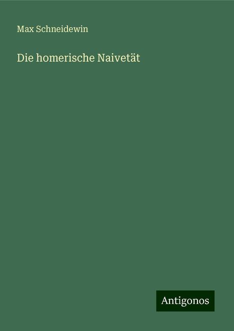 Max Schneidewin: Die homerische Naivetät, Buch