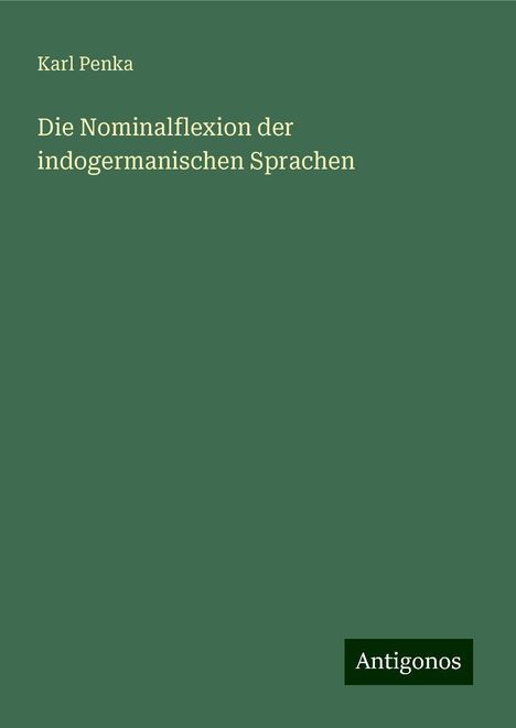 Karl Penka: Die Nominalflexion der indogermanischen Sprachen, Buch