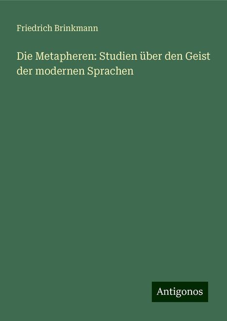 Friedrich Brinkmann: Die Metapheren: Studien über den Geist der modernen Sprachen, Buch