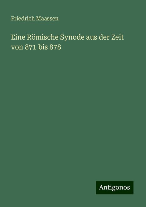 Friedrich Maassen: Eine Römische Synode aus der Zeit von 871 bis 878, Buch