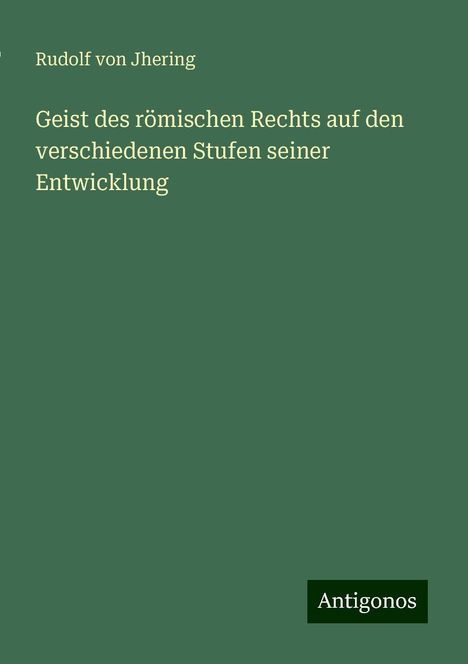 Rudolf Von Jhering: Geist des römischen Rechts auf den verschiedenen Stufen seiner Entwicklung, Buch